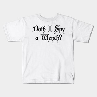 Doth I spy a Wench? Kids T-Shirt